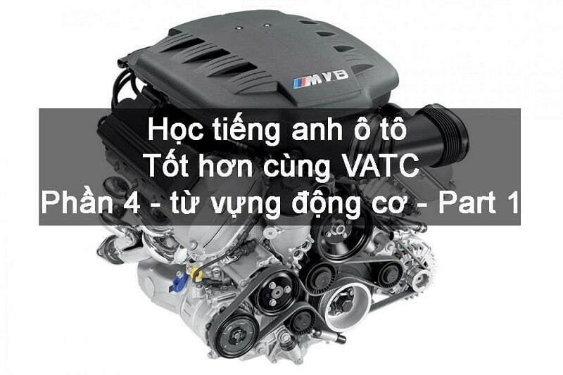 Học tiếng anh phần hệ thống động cơ ô tô Part 1 – Phần 4