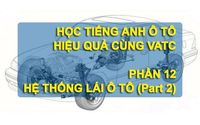 Tiếng anh trên hệ thống lái ô tô Part 2 (Phần 12)