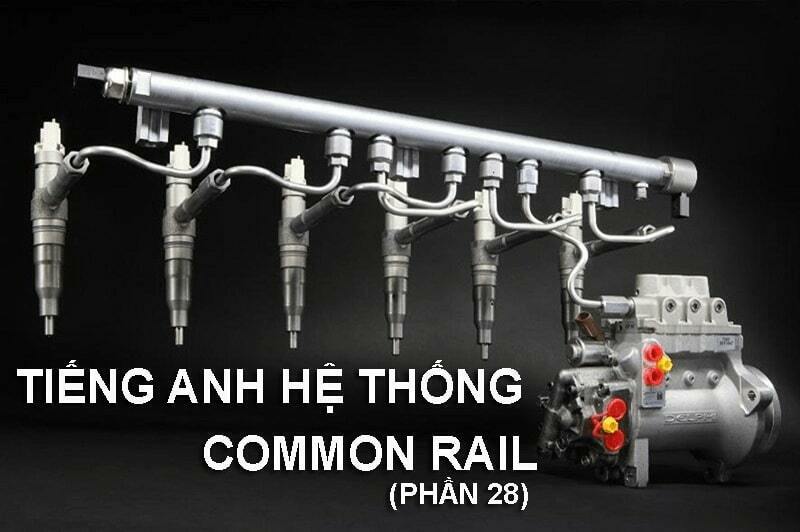 TỪ VỰNG TIẾNG ANH HỆ THỐNG COMMON RAIL Ô TÔ (PHẦN 28)