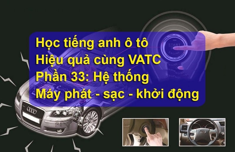 Bộ từ vựng tiếng anh ô tô máy phát điện – khởi động (Phần 33)