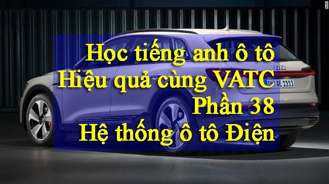 Từ vựng tiếng anh trên xe ô tô điện (Phần 38)