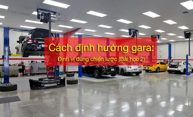 Định hướng gara: Cách định vị đúng chiến lược – Bài học 2