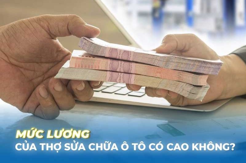 Mức lương của nghề sửa chữa ô tô hiện nay là bao nhiêu?