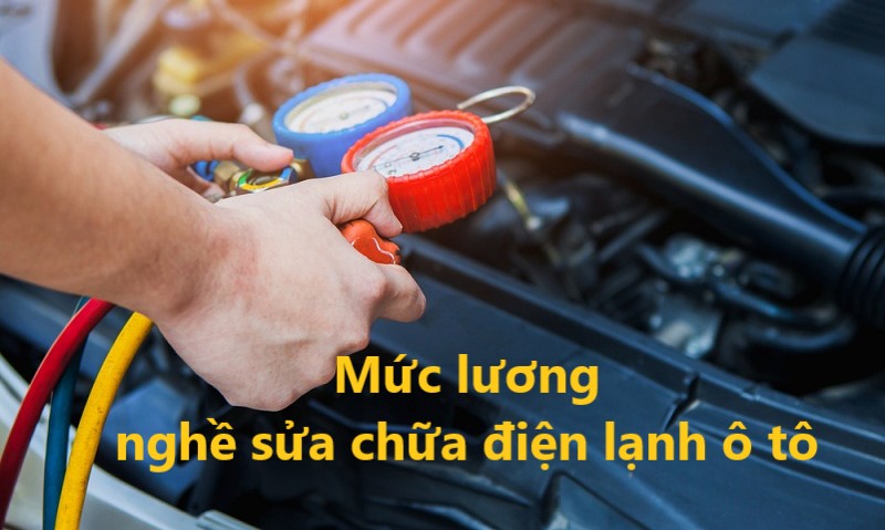 Mức lương nghề điện lạnh ô tô là bao nhiêu? Có tương lai không?