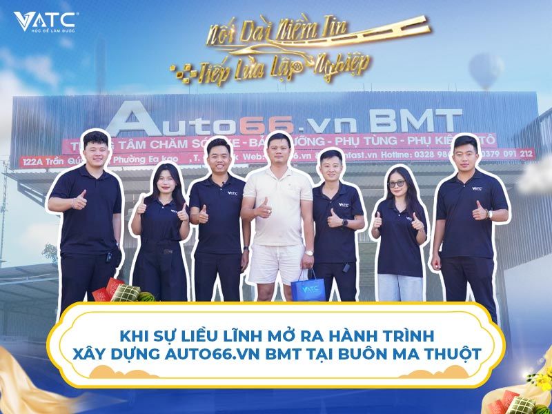 Khi sự liều lĩnh mở ra hành trình xây dựng Auto66.vn tại Buôn Ma Thuột