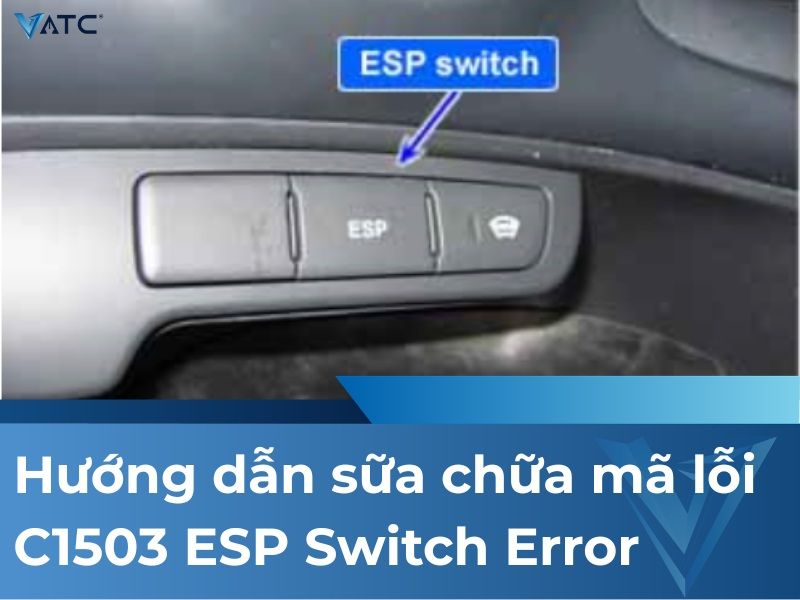 Hướng dẫn sữa chữa mã lỗi C1503 ESP Switch Error